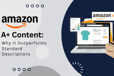 Amazon A+ Content: Why It Outperforms Standard Descriptions