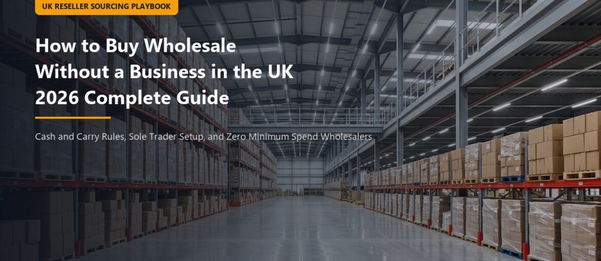 How to Buy Wholesale Without a Business in the UK Reseller Guide